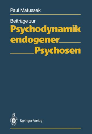 Paul Matussek Beitrage zur Psychodynamik endogener Psychosen