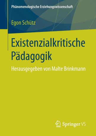 Egon Schütz Existenzialkritische Padagogik. Herausgegeben von Malte Brinkmann
