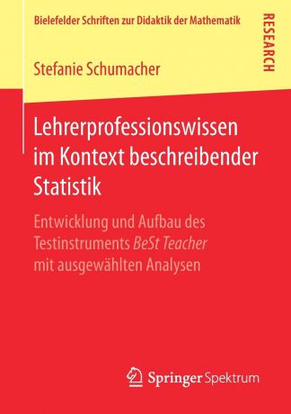 Stefanie Schumacher Lehrerprofessionswissen im Kontext beschreibender Statistik. Entwicklung und Aufbau des Testinstruments BeSt Teacher mit ausgewahlten Analysen