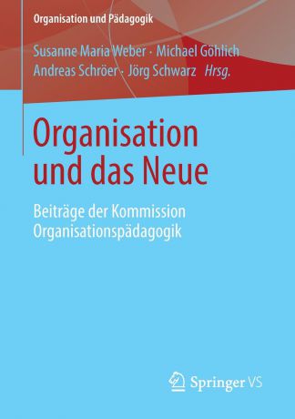 Organisation und das Neue. Beitrage der Kommission Organisationspadagogik