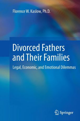 Florence W. Kaslow Divorced Fathers and Their Families. Legal, Economic, and Emotional Dilemmas