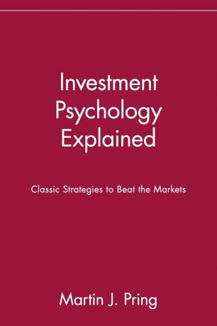 Martin J. Pring, Pring Investment Psychology Explained. Classic Strategies to Beat the Markets
