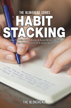 The Blokehead Habit Stacking. How To Write 3000 Words & Avoid Writer