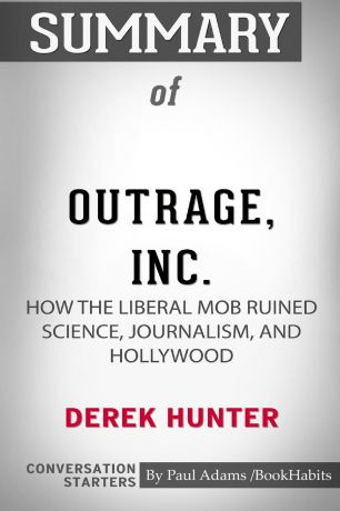 Paul Adams / BookHabits Summary of Outrage, Inc. by Derek Hunter. Conversation Starters