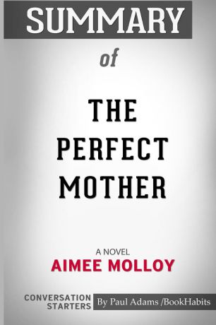 Paul Adams / BookHabits Summary of The Perfect Mother. A Novel by Aimee Molloy: Conversation Starters