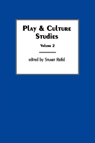 Stuart Reifel Play & Culture Studies, Volume 2. Play Contexts Revisited