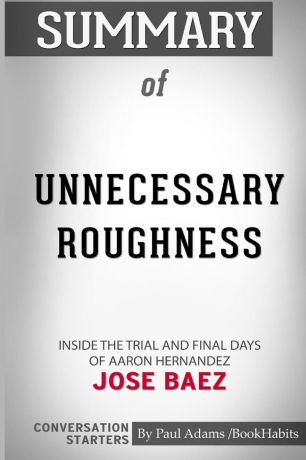 Paul Adams / BookHabits Summary of Unnecessary Roughness by Jose Baez. Conversation Starters