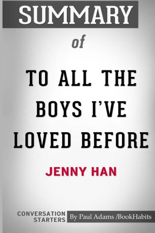 Paul Adams / BookHabits Summary of To All The Boys I