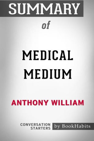 BookHabits Summary of Medical Medium by Anthony William. Conversation Starters