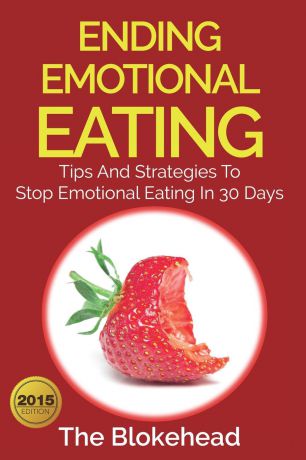 The Blokehead Ending Emotional Eating. Tips And Strategies To Stop Emotional Eating In 30 Days