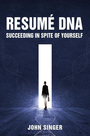 John Singer Resume DNA. Succeeding in Spite of Yourself