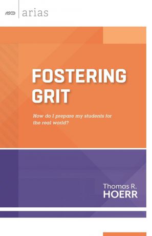 Thomas R. Hoerr Fostering Grit. How Do I Prepare My Students for the Real World?