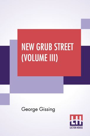 Gissing George New Grub Street (Volume III)