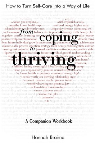 Hannah Braime From Coping to Thriving. How to Turn Self-Care Into a Way of Life .A COMPANION WORKBOOK.