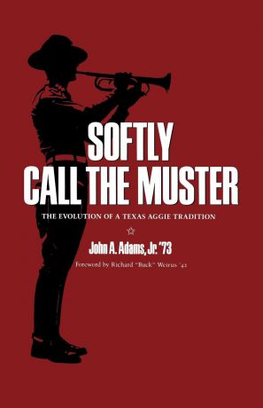 John A. Jr. Adams Softly Call the Muster. The Evolution of a Texas Aggie Tradition