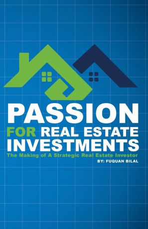 Fuquan Bilal Passion for Real Estate Investing. The Making of a Strategic Real Estate Investor