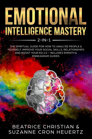 Suzanne Heuertz, Beatrice Christian Emotional Intelligence Mastery 2-in-1. The Spiritual Guide for how to analyze people & yourself. Improve your social skills, relationships and boost your EQ 2.0 - Includes Empath & Enneagram Guides
