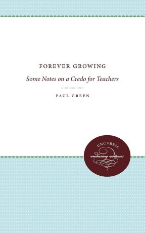Paul Green Forever Growing. Some Notes on a Credo for Teachers