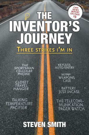 Steven Smith The Inventor.s Journey. Three Strikes I.m in