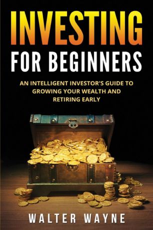 Walter Wayne Investing for Beginners. An Intelligent Investor