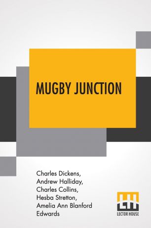 Чарльз Диккенс, Andrew Halliday, Et Al Mugby Junction. Being The Extra Christmas Number Of 