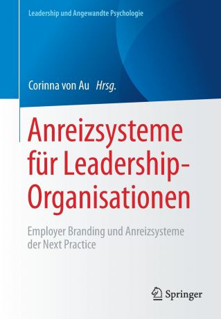 Anreizsysteme fur Leadership-Organisationen. Employer Branding und Anreizsysteme der Next Practice