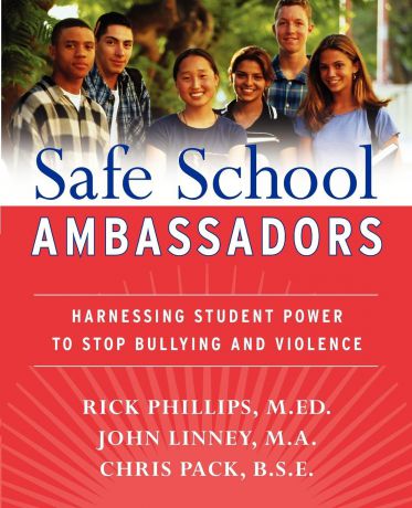 Rick Phillips, John M.A. Linney, Chris B.S.E. Pack Safe School Ambassadors. Harnessing Student Power to Stop Bullying and Violence