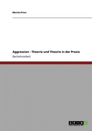 Moritz Prien Aggression - Theorie und Theorie in der Praxis