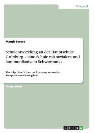 Margit Severa Schulentwicklung an der Hauptschule Grunburg - eine Schule mit sozialem und kommunikativem Schwerpunkt