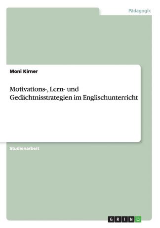Moni Kirner Motivations-, Lern- und Gedachtnisstrategien im Englischunterricht