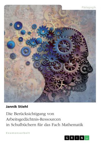 Jannik Stiehl Die Berucksichtigung von Arbeitsgedachtnis-Ressourcen in Schulbuchern fur das Fach Mathematik
