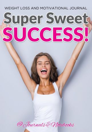 @ Journals and Notebooks Super Sweet Success! Weight Loss and Motivational Journal