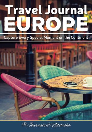 @ Journals and Notebooks Travel Journal Europe. Capture Every Special Moment on the Continent