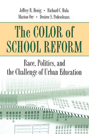 Jeffrey R. Henig, Richard C. Hula, Marion Orr The Color of School Reform. Race, Politics, and the Challenge of Urban Education