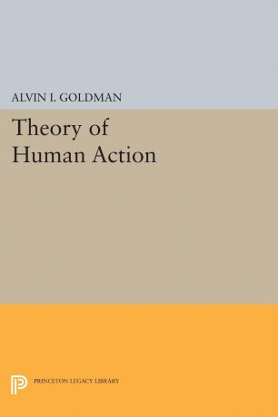 Alvin I. Goldman Theory of Human Action