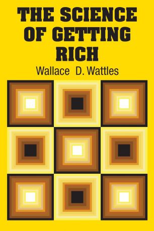 Wallace D. Wattles The Science of Getting Rich