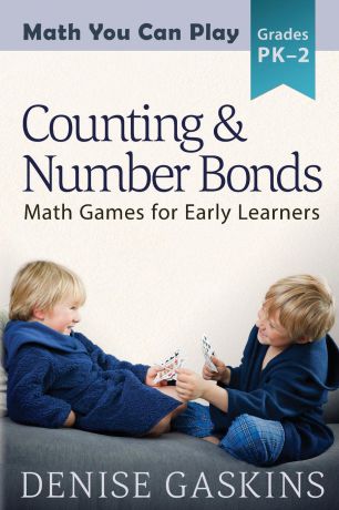 Denise Gaskins Counting & Number Bonds. Math Games for Early Learners