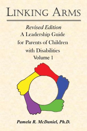 Pamela R. McDaniel PhD Linking Arms. A Leadership Guide for Parents of Children with Disabilities