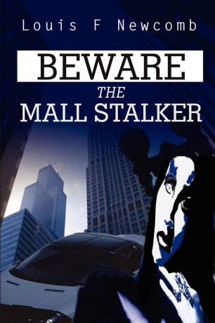 Louis Newcomb Beware the Mall Stalker