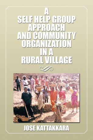 Jose Kattakkara A Self Help Group Approach and Community Organization in a Rural Village
