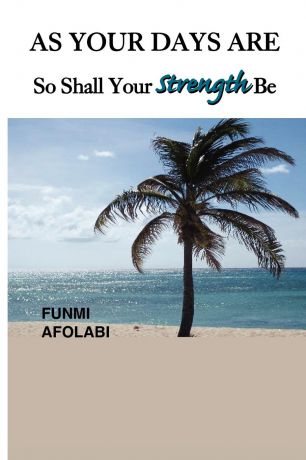 Funmi Afolabi As Your Days Are So Shall Your Strength Be