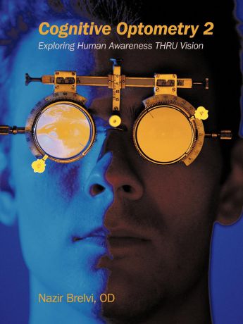 Nazir Brelvi Od Cognitive Optometry 2. Exploring Human Awareness Thru Vision