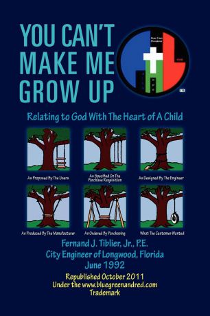 Fernand J. P. E. Jr. Tiblier You Can't Make Me Grow Up. Relating to God with the Heart of a Child