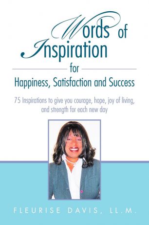 Fleurise Davis Words of Inspiration for Happiness, Satisfaction and Success
