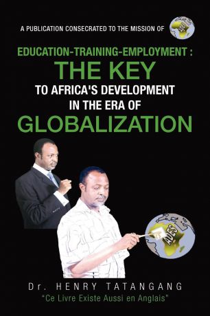 Henry N. Tatangang EDUCATION-TRAINING-EMPLOYMENT, THE KEY TO AFRICA