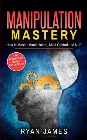 Ryan James Manipulation. How to Master Manipulation, Mind Control and NLP (Manipulation Series) (Volume 2)
