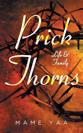 Mame Yaa Prick Thorns. Life & Family