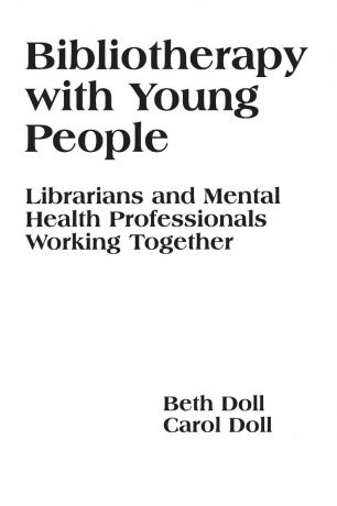 Beth Doll, Carol Doll Bibliotherapy with Young People. Librarians and Mental Health Professionals Working Together