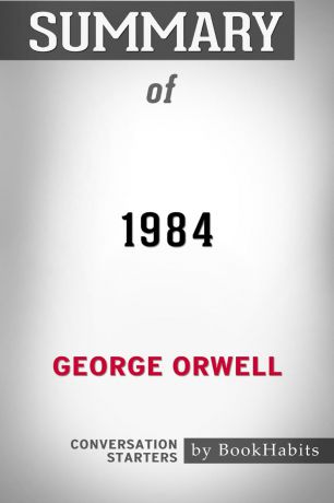 BookHabits Summary of 1984 by George Orwell. Conversation Starters