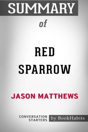 BookHabits Summary of Red Sparrow by Jason Matthews. Conversation Starters